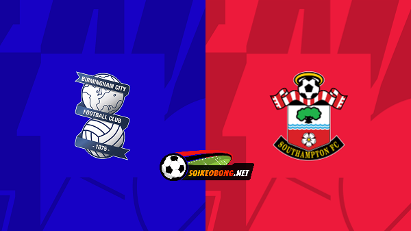 Soi kèo trực tuyến 7M trận Birmingham vs Southampton –  22h00 02/03/2024: Bản lĩnh thoát khó.