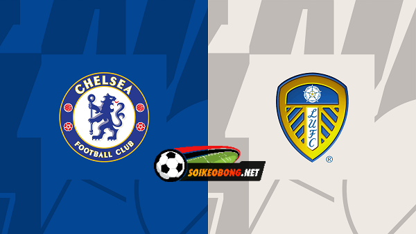Soi kèo trực tuyến 7M trận Chelsea vs Leeds United –  02h45 29/02/2024: Quyết tâm bứt xa.