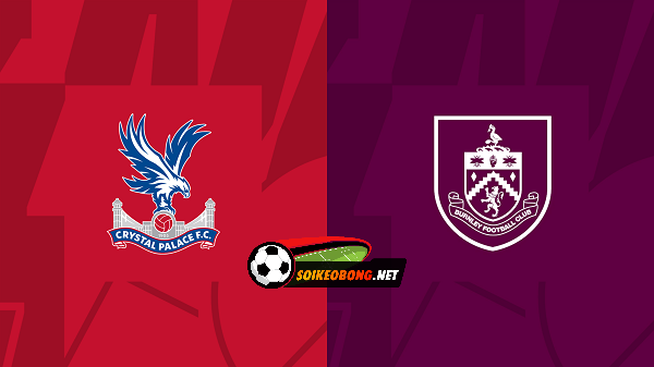Soi kèo trực tuyến 7M trận Crystal Palace vs Burnley –  22h00 24/02/2024: Sân nhà thoát khó.