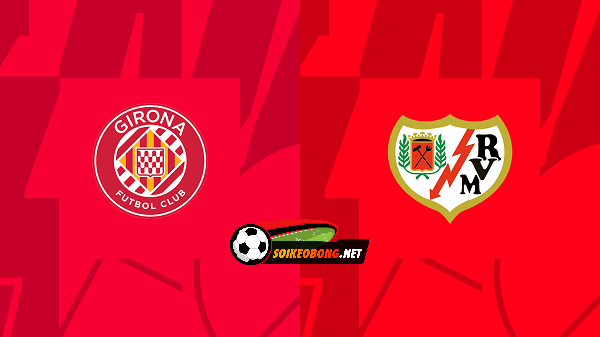 Soi kèo trực tuyến 7M trận Girona vs Rayo Vallecano –  03h00 27/02/2024: Khao khát trỗi dậy.