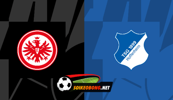 Soi kèo trực tuyến 7M trận Eintracht Frankfurt vs Hoffenheim –  23h30 ngày 10/03/2024: Đại chiến đồng cân