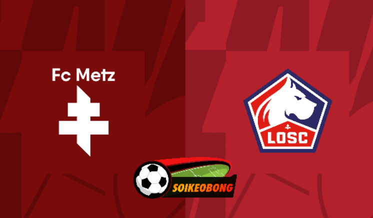 Soi kèo trực tuyến 7M trận Metz vs Lille –  18h00 ngày 28/04/2024: Bản lĩnh lên tiếng