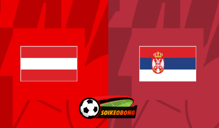 Soi kèo trực tuyến 7M trận Áo vs Serbia –  01h15 ngày 05/06/2024: Nối dài mạch thắng