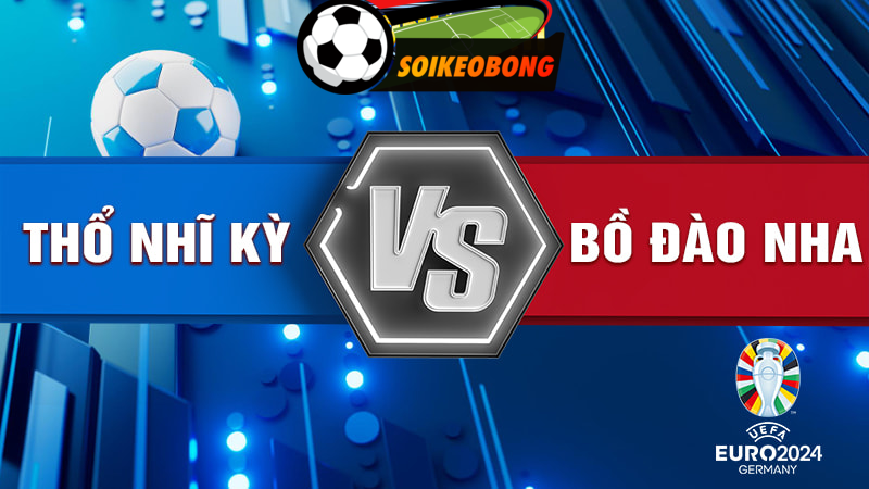 Soi kèo trực tuyến 7M trận Thỗ Nhĩ Kỳ vs Bồ Đào Nha –  23h00 22/06/2024: Thắng lợi cách biệt