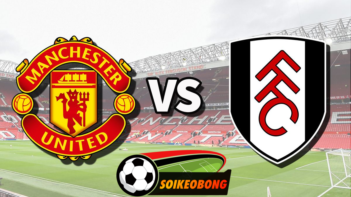 Soi kèo trực tuyến 7M trận Manchester Utd vs Fulham –  02h00 17/08/2024: Khởi đầu suôn sẻ