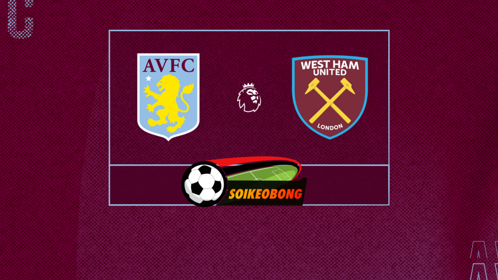 Soi kèo trực tuyến 7M trận Aston Villa vs West Ham –  03h00 11/01/2025: Chủ nhà quyết thắng