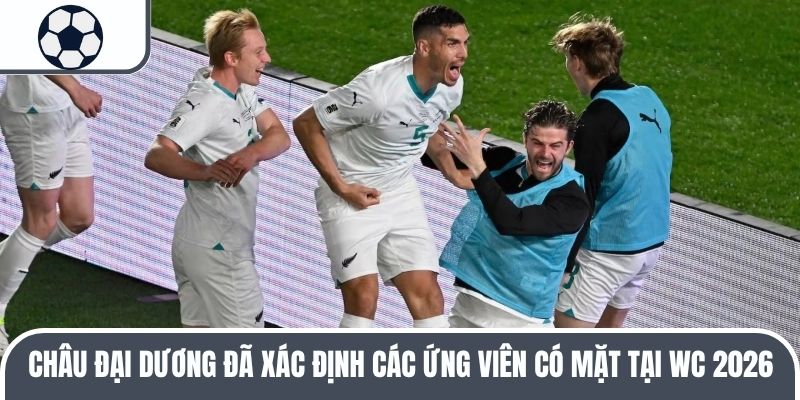 Châu Đại Dương đã xác định các ứng viên có mặt tại WC 2026
