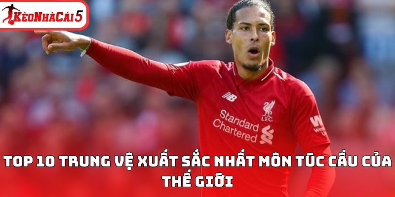 Danh sách 10 trung vệ xuất sắc nhất trong bóng đá thế giới
