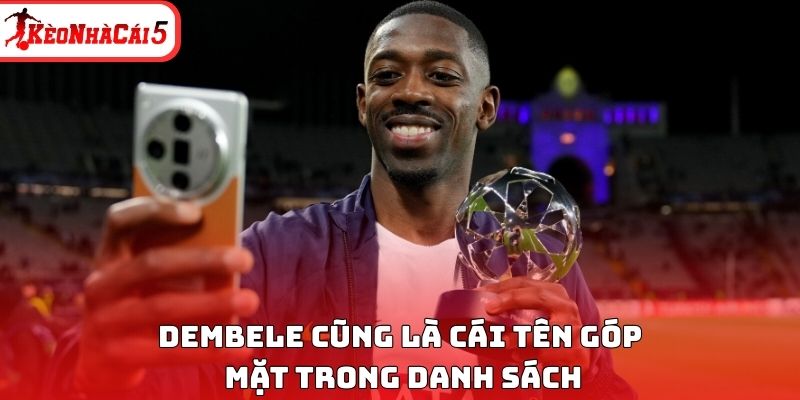 Dembele cũng là cái tên góp mặt trong danh sách